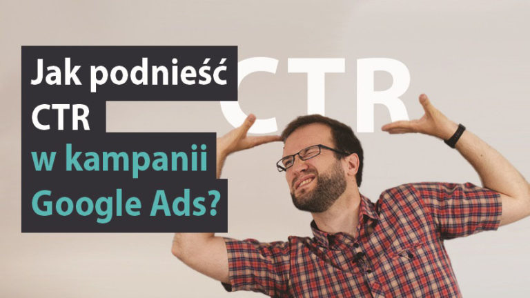 Jak podnieść CTR w kampanii Google Ads/AdWords?