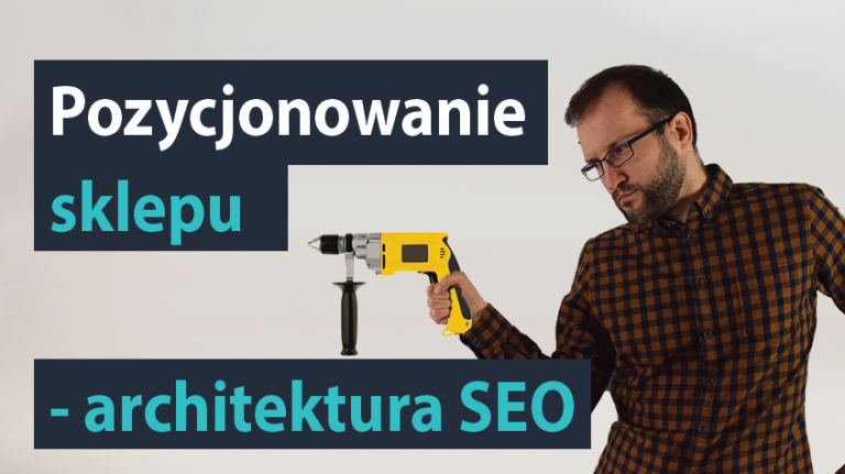 Pozycjonowanie sklepu internetowego architektura SEO